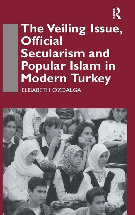 Produktbild: The Veiling Issue, Official Secularism and Popular Islam in Modern Turkey