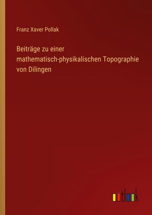 Produktbild: Beitr&auml;ge zu einer mathematisch-physikalischen Topographie von Dilingen