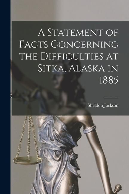Produktbild: A Statement of Facts Concerning the Difficulties at Sitka, Alaska in 1885