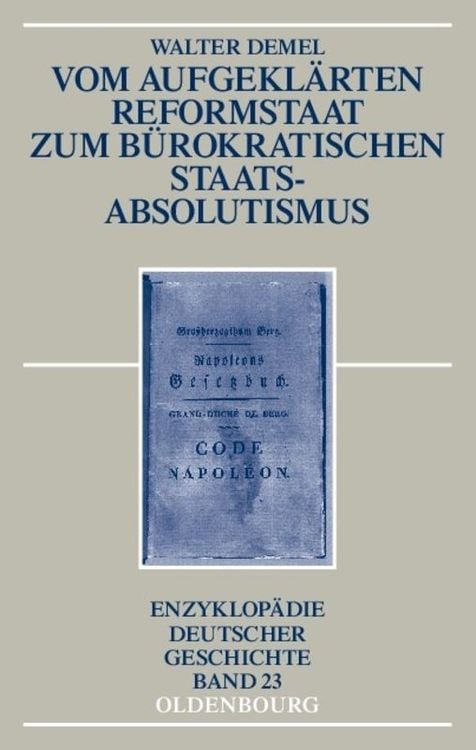 Vom aufgeklärten Reformstaat zum bürokratischen Staatsabsolutismus
