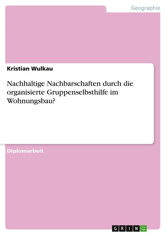 Produktbild: Nachhaltige Nachbarschaften durch die organisierte Gruppenselbsthilfe im Wohnungsbau?