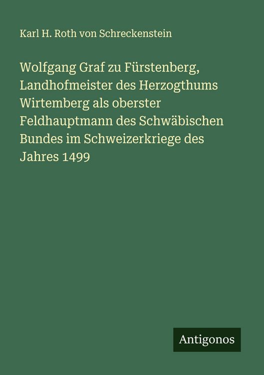 Produktbild: Wolfgang Graf zu F&uuml;rstenberg, Landhofmeister des Herzogthums Wirtemberg als oberster Feldhauptmann des Schw&auml;bischen Bundes im Schweizerkriege des Jahr