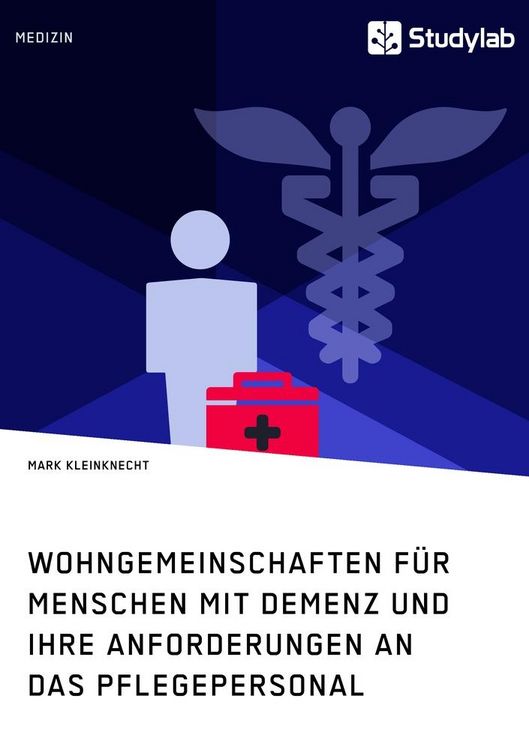 Produktbild: Wohngemeinschaften f&uuml;r Menschen mit Demenz und ihre Anforderungen an das Pflegepersonal