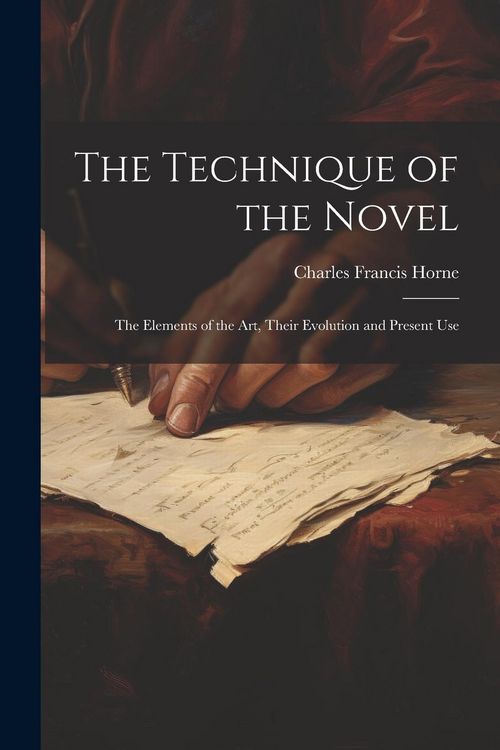 Produktbild: The Technique of the Novel: The Elements of the Art, Their Evolution and Present Use