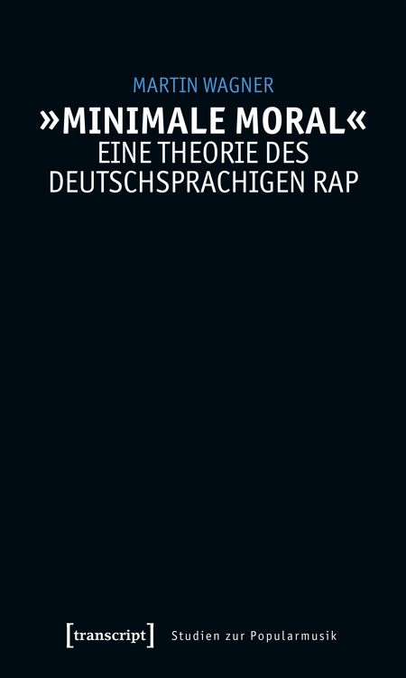 Produktbild: &raquo;Minimale Moral&laquo; &ndash; Eine Theorie des deutschsprachigen Rap