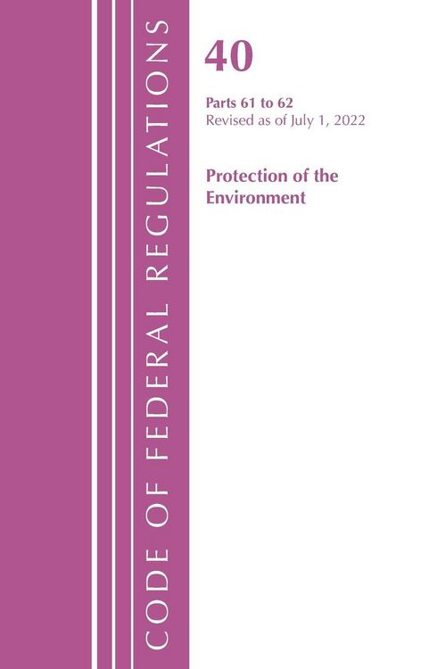 Produktbild: Code of Federal Regulations, Title 40 Protection of the Environment 61-62, Revised as of July 1, 2021