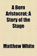 Produktbild: A Born Aristocrat; A Story of the Stage