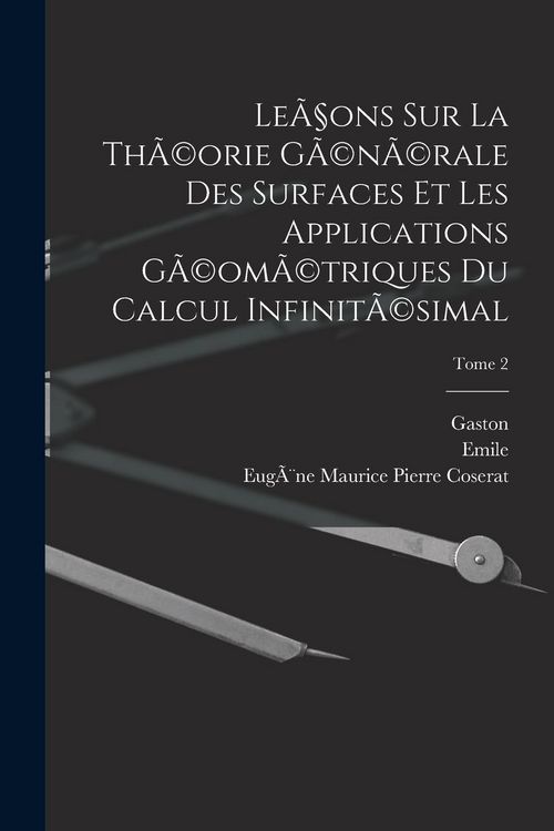 Produktbild: Le&ccedil;ons sur la th&Atilde;(c)orie g&Atilde;(c)n&Atilde;(c)rale des surfaces et les applications g&Atilde;(c)om&Atilde;(c)triques du calcul infinit&Atilde;(c)simal; Tome 2