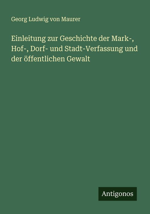 Produktbild: Einleitung zur Geschichte der Mark-, Hof-, Dorf- und Stadt-Verfassung und der &ouml;ffentlichen Gewalt