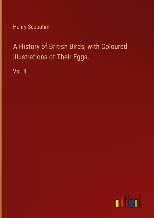Produktbild: A History of British Birds, with Coloured Illustrations of Their Eggs.