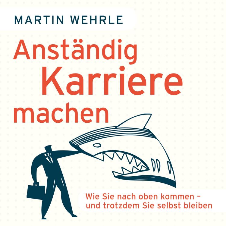 Produktbild: Anst&auml;ndig Karriere machen - Wie Sie nach oben kommen - und trotzdem Sie selbst bleiben (Ungek&uuml;rzt)