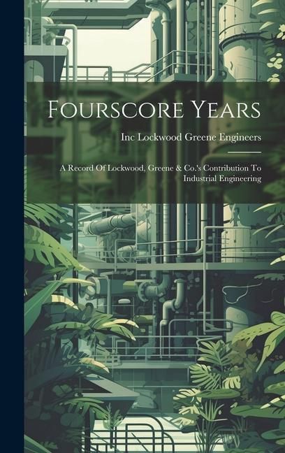 Produktbild: Fourscore Years: A Record Of Lockwood, Greene & Co.'s Contribution To Industrial Engineering