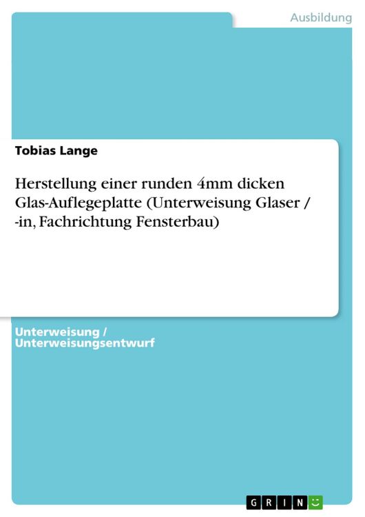Produktbild: Herstellung einer runden 4mm dicken Glas-Auflegeplatte (Unterweisung Glaser / -in, Fachrichtung Fensterbau)