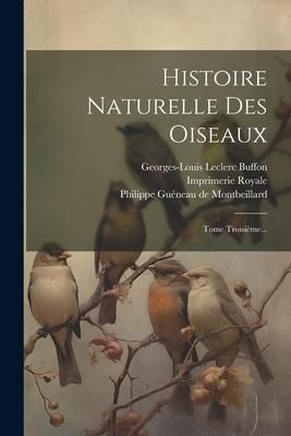 Produktbild: Histoire Naturelle Des Oiseaux: Tome Troisi&egrave;me...