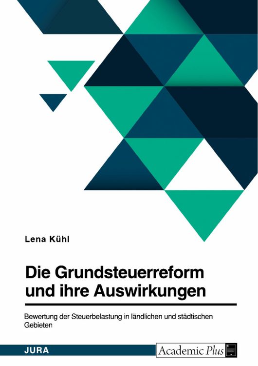 Produktbild: Die Grundsteuerreform und ihre Auswirkungen. Bewertung der Steuerbelastung in l&auml;ndlichen und st&auml;dtischen Gebieten