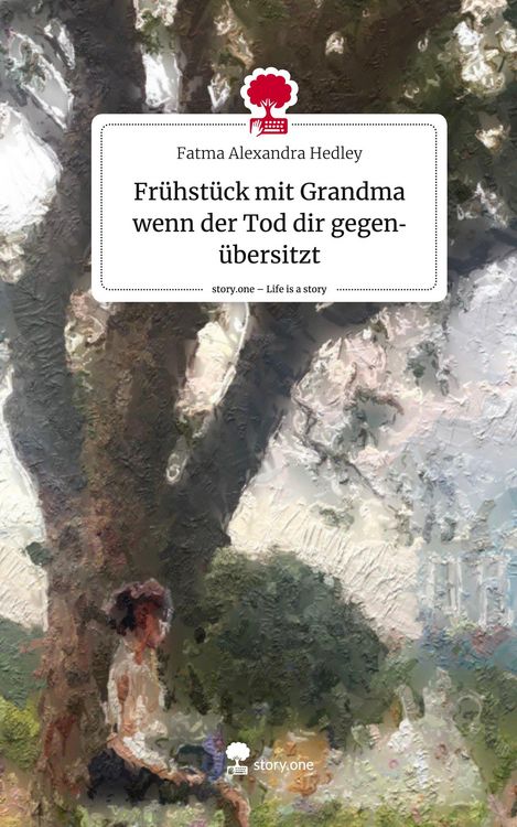 Produktbild: Fr&uuml;hst&uuml;ck mit Grandma wenn der Tod dir gegen&uuml;bersitzt. Life is a Story - story.one