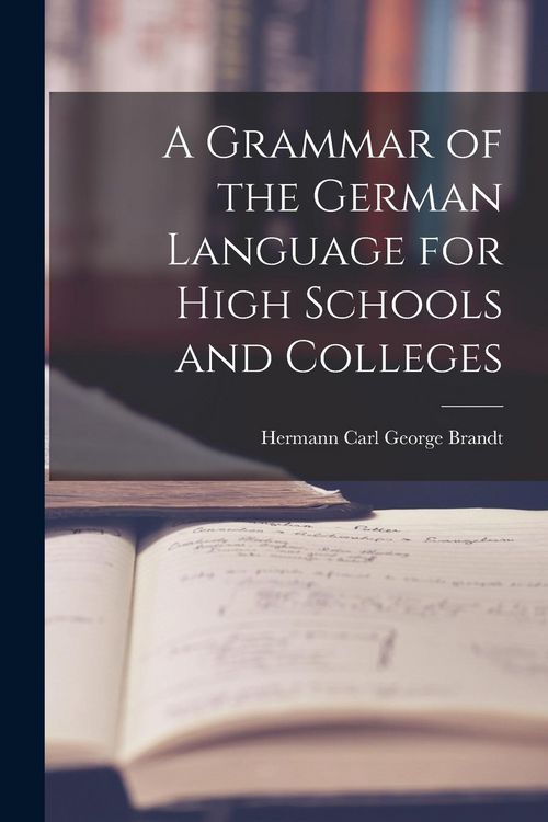 Produktbild: A Grammar of the German Language for High Schools and Colleges