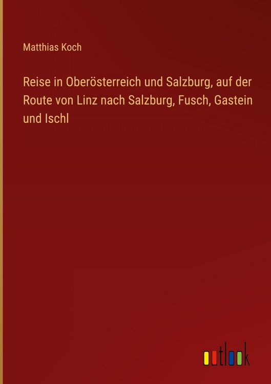 Produktbild: Reise in Ober&ouml;sterreich und Salzburg, auf der Route von Linz nach Salzburg, Fusch, Gastein und Ischl