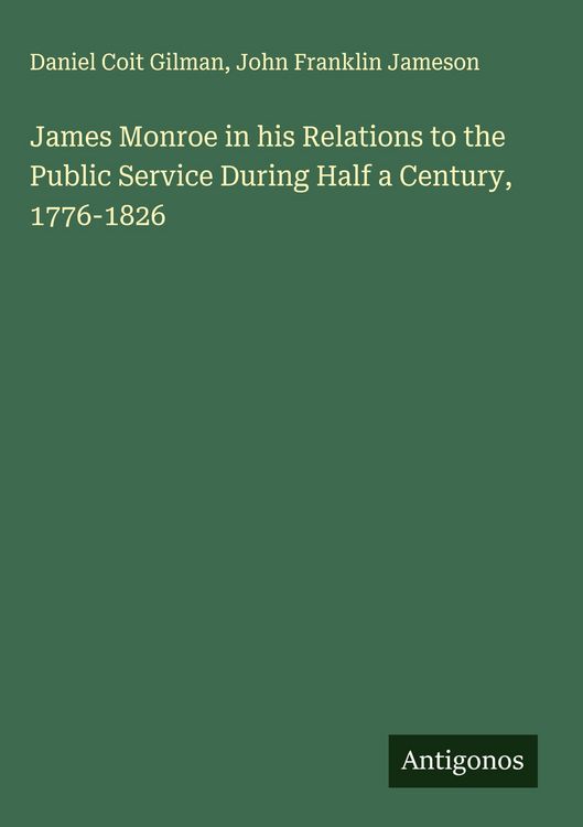 Produktbild: James Monroe in his Relations to the Public Service During Half a Century, 1776-1826