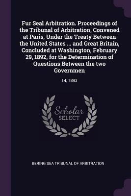 Produktbild: Fur Seal Arbitration. Proceedings of the Tribunal of Arbitration, Convened at Paris, Under the Treaty Between the United States ... and Great Britain,