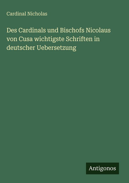 Produktbild: Des Cardinals und Bischofs Nicolaus von Cusa wichtigste Schriften in deutscher Uebersetzung