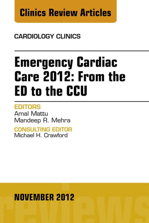 Produktbild: Emergency Cardiac Care 2012: From the ED to the CCU, An Issue of Cardiology Clinics