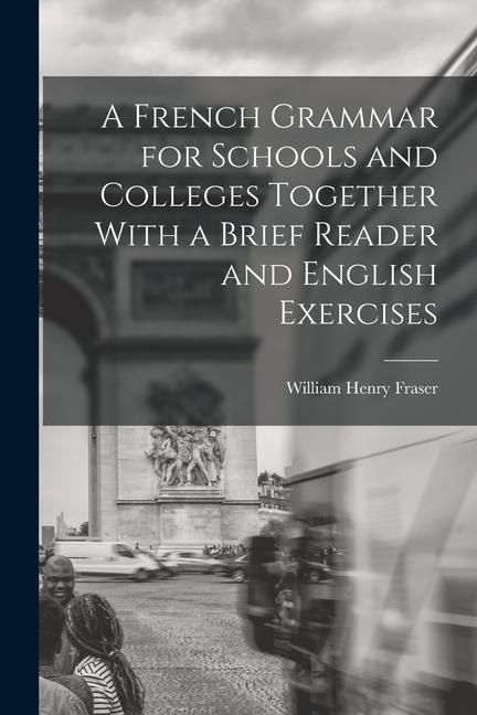 Produktbild: A French Grammar for Schools and Colleges Together With a Brief Reader and English Exercises