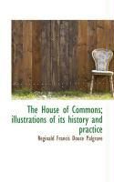 Produktbild: The House of Commons; Illustrations of Its History and Practice