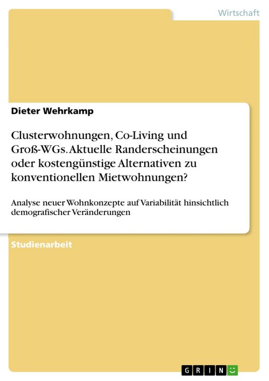 Produktbild: Clusterwohnungen, Co-Living und Gro&szlig;-WGs. Aktuelle Randerscheinungen oder kosteng&uuml;nstige Alternativen zu konventionellen Mietwohnungen?