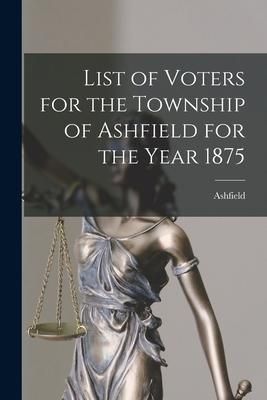 Produktbild: List of Voters for the Township of Ashfield for the Year 1875 [microform]