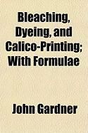 Produktbild: Bleaching, Dyeing, and Calico-Printing; With Formulae