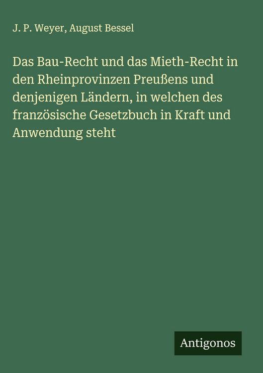 Produktbild: Das Bau-Recht und das Mieth-Recht in den Rheinprovinzen Preu&szlig;ens und denjenigen L&auml;ndern, in welchen des franz&ouml;sische Gesetzbuch in Kraft und Anwendung