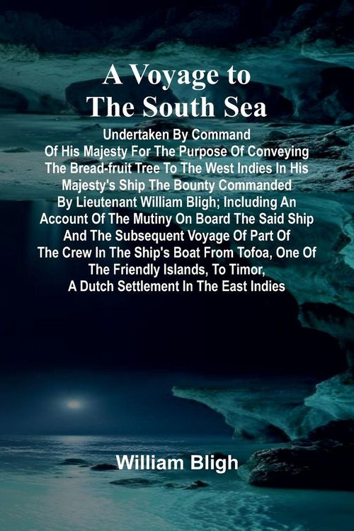 Produktbild: A Voyage to the South Sea; Undertaken by command of His Majesty for the purpose of conveying the bread-fruit tree to the West Indies in His Majesty's ship the Bounty commanded by Lieutenant William Bligh; including an account of the mutiny on board the sa