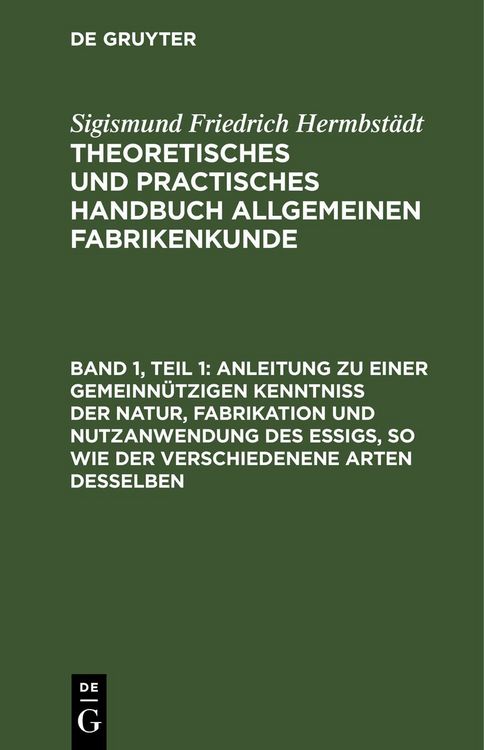 Produktbild: Anleitung zu einer gemeinn&uuml;tzigen Kenntni&szlig; der Natur, Fabrikation und Nutzanwendung des Essigs, so wie der verschiedenene Arten desselben