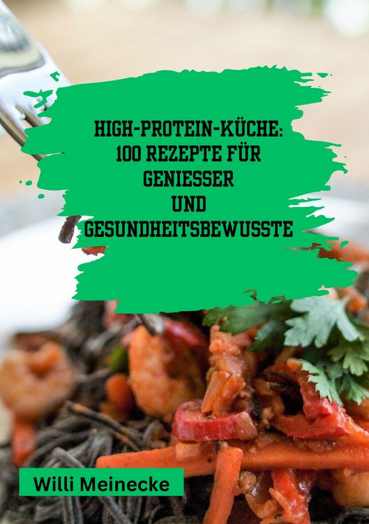 Produktbild: High-Protein-K&uuml;che: 100 Rezepte f&uuml;r Genie&szlig;er und Gesundheitsbewusste