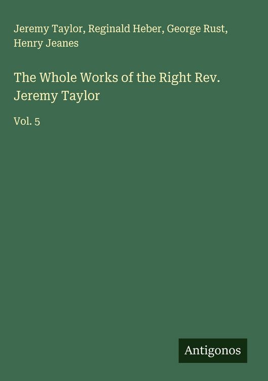 Produktbild: The Whole Works of the Right Rev. Jeremy Taylor