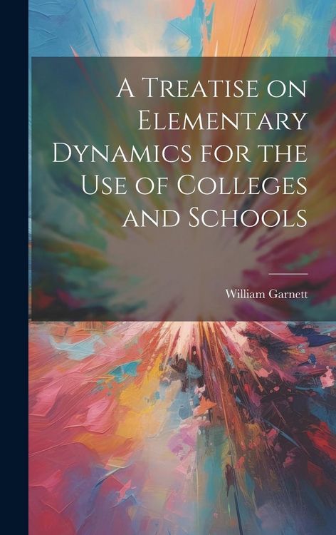 Produktbild: A Treatise on Elementary Dynamics for the Use of Colleges and Schools