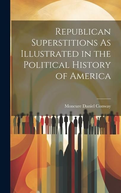Produktbild: Republican Superstitions As Illustrated in the Political History of America
