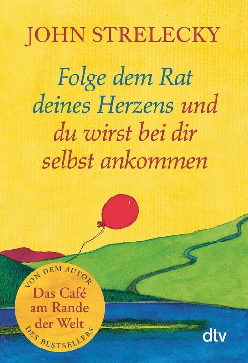 Bild vom Artikel Folge dem Rat deines Herzens und du wirst bei dir selbst ankommen vom Autor John Strelecky