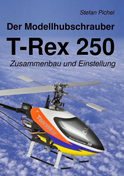 Produktbild: Der Modellhubschrauber T-Rex 250