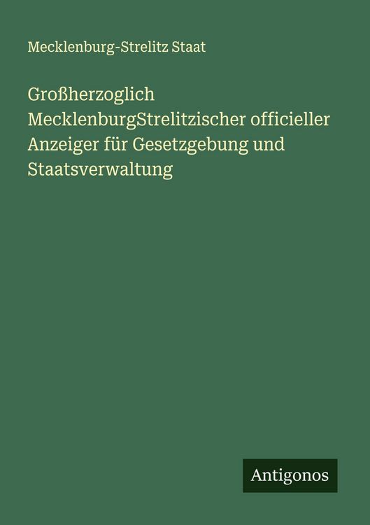 Produktbild: Gro&szlig;herzoglich MecklenburgStrelitzischer officieller Anzeiger f&uuml;r Gesetzgebung und Staatsverwaltung