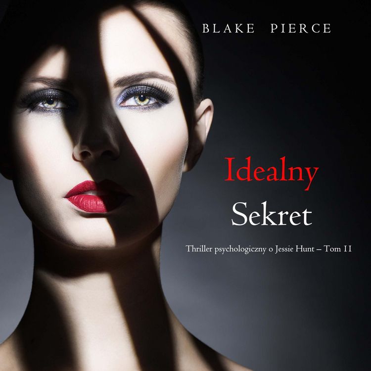 Produktbild: Idealny sekret (Thriller psychologiczny o Jessie Hunt &ndash; Tom 11)