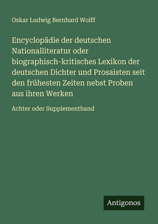 Produktbild: Encyclop&auml;die der deutschen Nationalliteratur oder biographisch-kritisches Lexikon der deutschen Dichter und Prosaisten seit den fr&uuml;hesten Zeiten nebst Proben aus ihren Werken