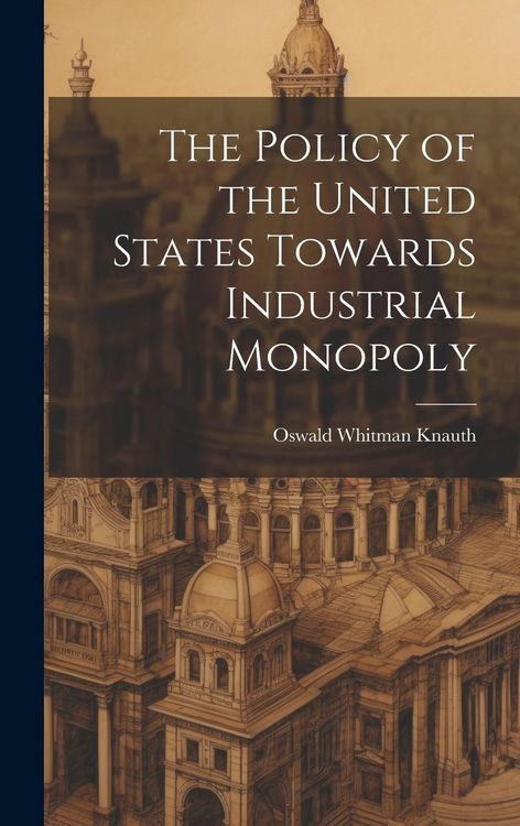 Produktbild: The Policy of the United States Towards Industrial Monopoly