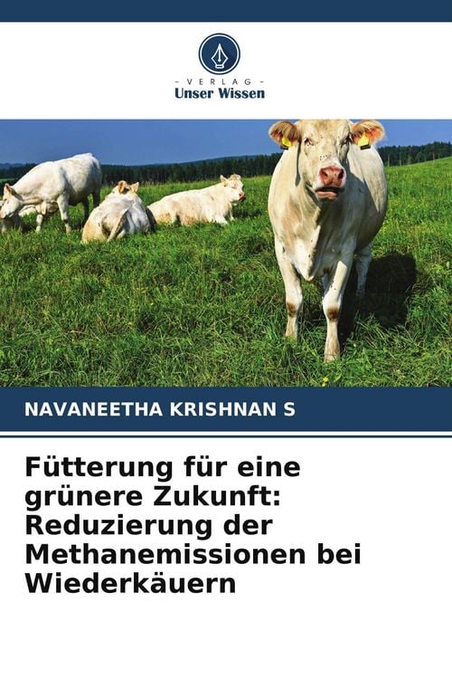 Produktbild: F&uuml;tterung f&uuml;r eine gr&uuml;nere Zukunft: Reduzierung der Methanemissionen bei Wiederk&auml;uern