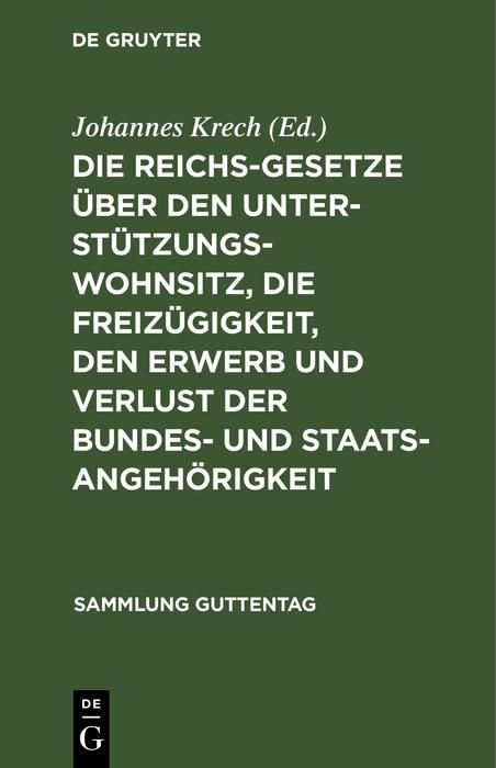 Produktbild: Die Reichsgesetze &uuml;ber den Unterst&uuml;tzungswohnsitz, die Freiz&uuml;gigkeit, den Erwerb und Verlust der Bundes- und Staatsangeh&ouml;rigkeit