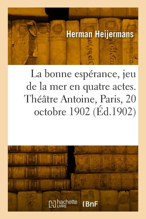 Produktbild: La bonne esp&eacute;rance, jeu de la mer en quatre actes. Th&eacute;&acirc;tre Antoine, Paris, 20 octobre 1902
