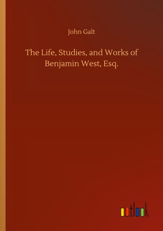 Produktbild: The Life, Studies, and Works of Benjamin West, Esq.