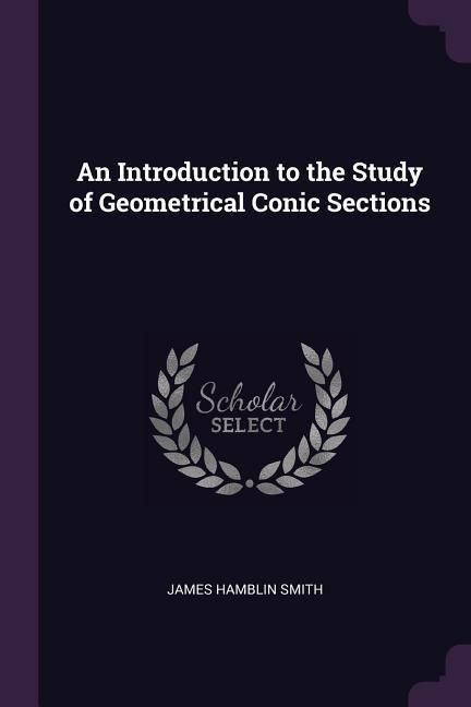 Produktbild: An Introduction to the Study of Geometrical Conic Sections