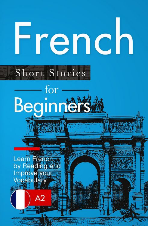 Produktbild: Learn French: French for Beginners (A1 / A2) - Short Stories to Improve Your Vocabulary and Learn French by Reading (French Edition)